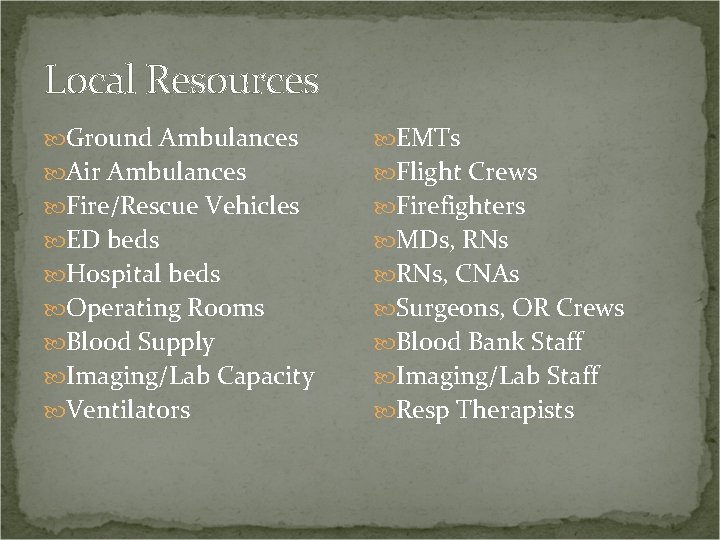 Local Resources Ground Ambulances EMTs Air Ambulances Flight Crews Fire/Rescue Vehicles Firefighters ED beds