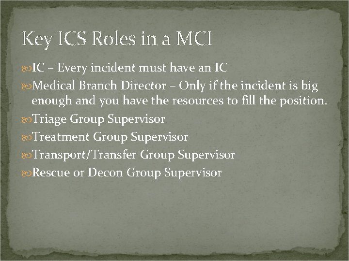 Key ICS Roles in a MCI IC – Every incident must have an IC