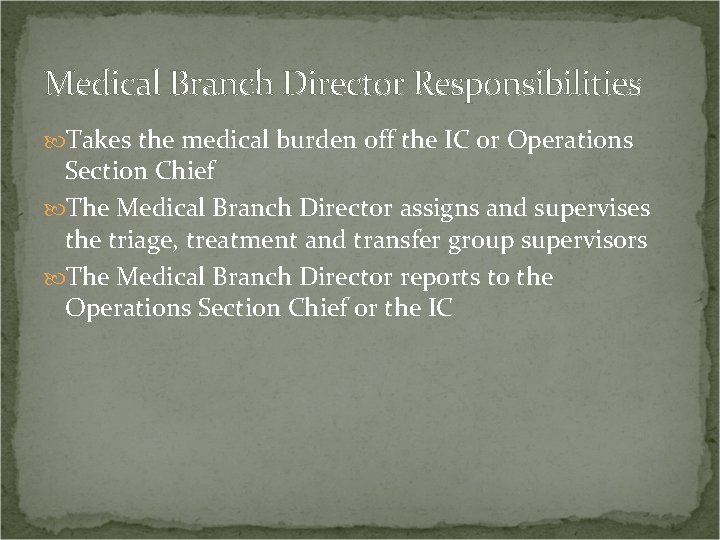 Medical Branch Director Responsibilities Takes the medical burden off the IC or Operations Section