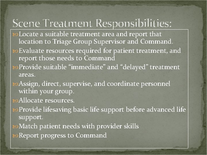 Scene Treatment Responsibilities: Locate a suitable treatment area and report that location to Triage