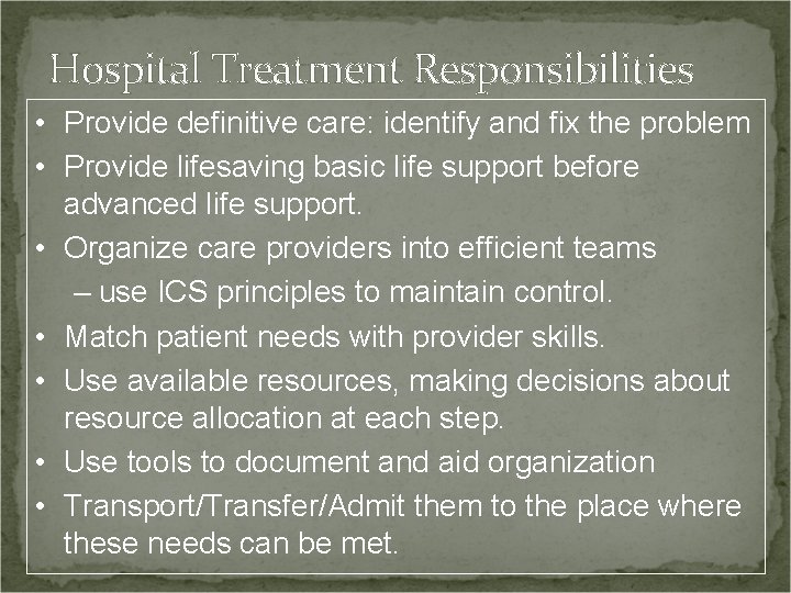 Hospital Treatment Responsibilities • Provide definitive care: identify and fix the problem • Provide