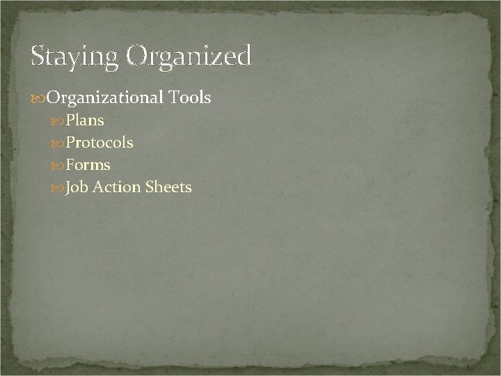 Staying Organized Organizational Tools Plans Protocols Forms Job Action Sheets 