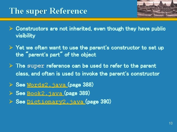 The super Reference Ø Constructors are not inherited, even though they have public visibility