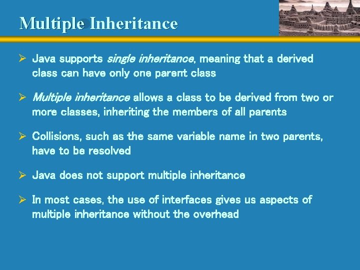 Multiple Inheritance Ø Java supports single inheritance, meaning that a derived class can have