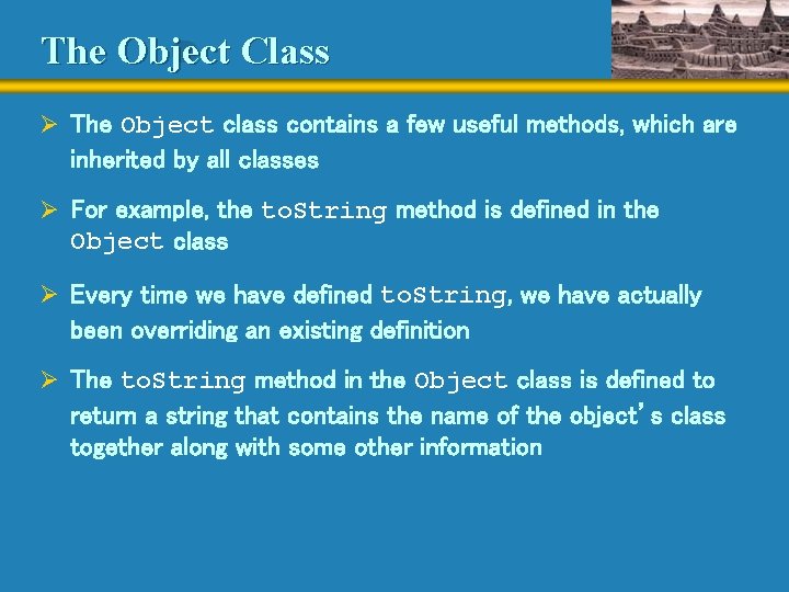 The Object Class Ø The Object class contains a few useful methods, which are