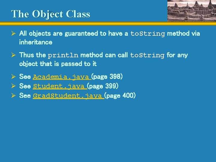 The Object Class Ø All objects are guaranteed to have a to. String method