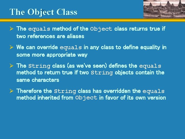 The Object Class Ø The equals method of the Object class returns true if