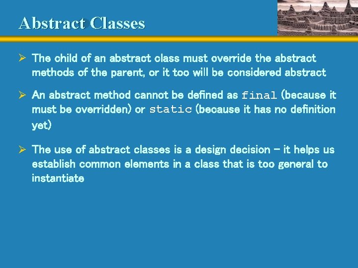 Abstract Classes Ø The child of an abstract class must override the abstract methods