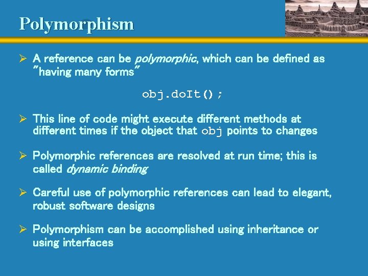 Polymorphism Ø A reference can be polymorphic, which can be defined as "having many