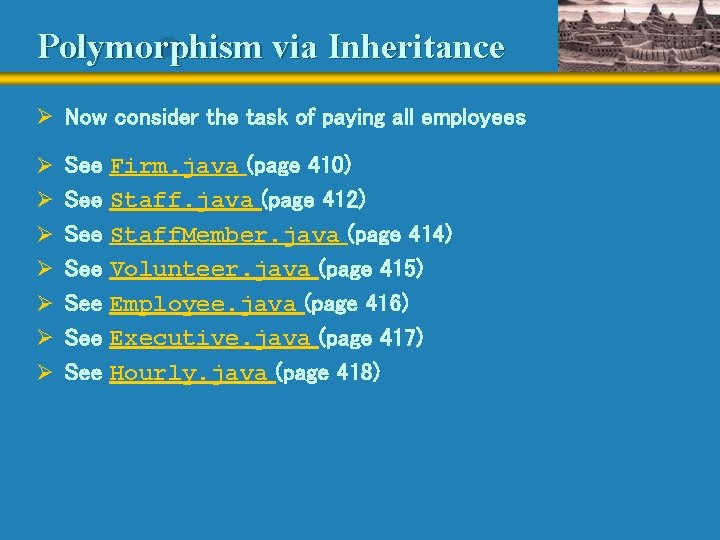 Polymorphism via Inheritance Ø Now consider the task of paying all employees Ø See