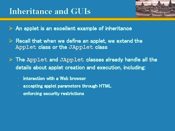 Inheritance and GUIs Ø An applet is an excellent example of inheritance Ø Recall