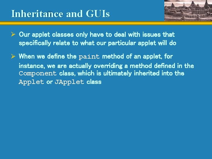 Inheritance and GUIs Ø Our applet classes only have to deal with issues that