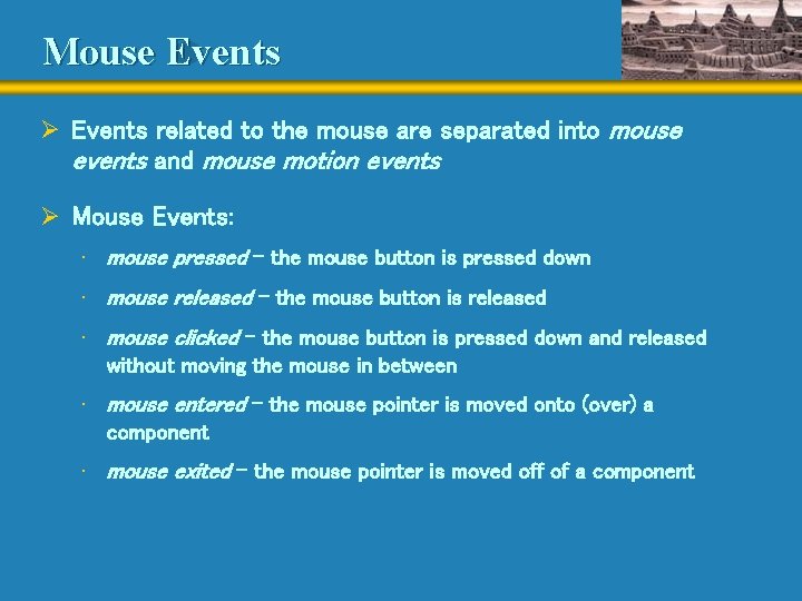 Mouse Events Ø Events related to the mouse are separated into mouse events and