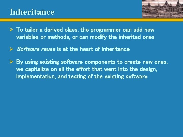 Inheritance Ø To tailor a derived class, the programmer can add new variables or