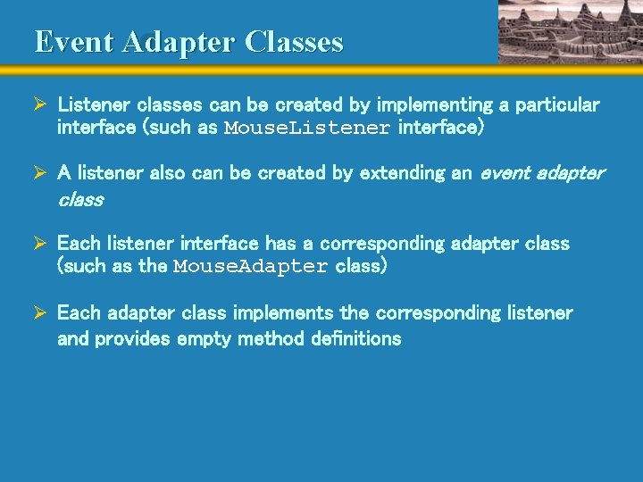 Event Adapter Classes Ø Listener classes can be created by implementing a particular interface