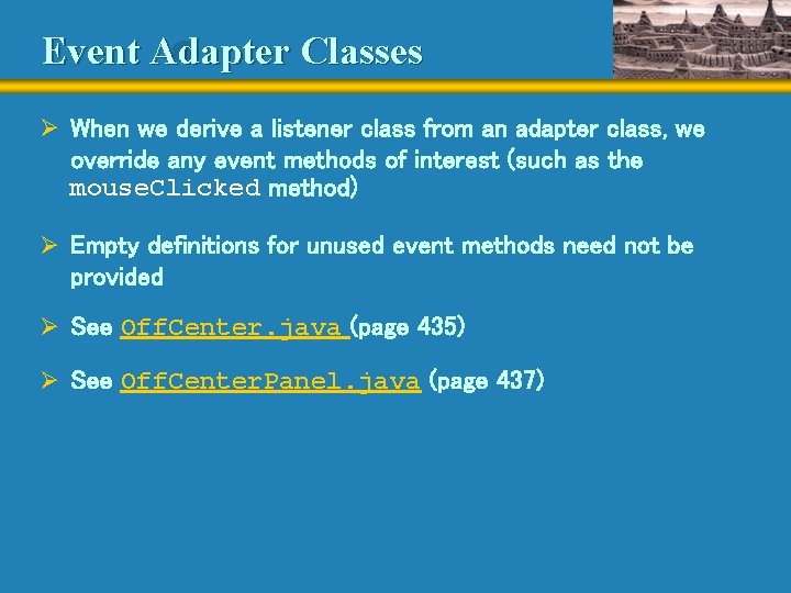 Event Adapter Classes Ø When we derive a listener class from an adapter class,