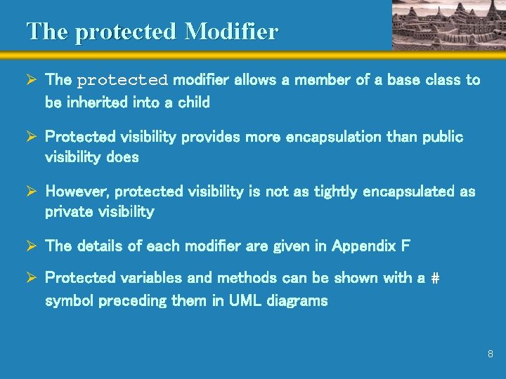 The protected Modifier Ø The protected modifier allows a member of a base class