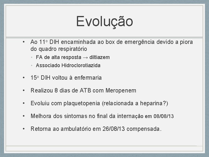 Evolução • Ao 11 o DIH encaminhada ao box de emergência devido a piora Evolução • Ao 11 o DIH encaminhada ao box de emergência devido a piora