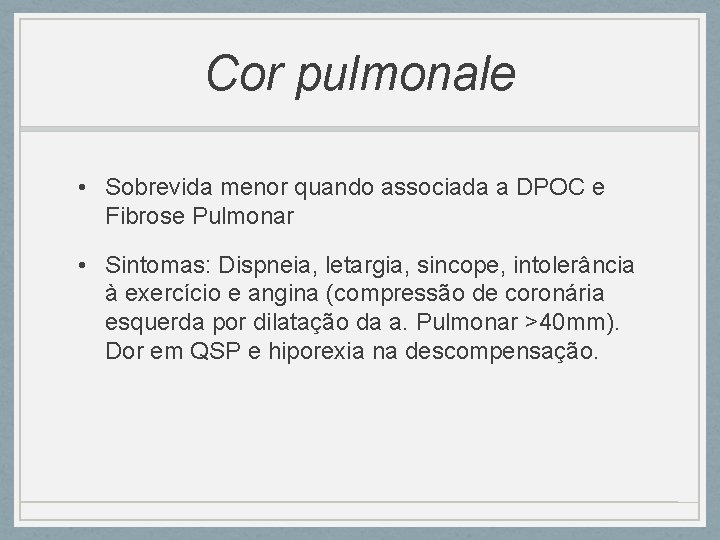 Cor pulmonale • Sobrevida menor quando associada a DPOC e Fibrose Pulmonar • Sintomas: Cor pulmonale • Sobrevida menor quando associada a DPOC e Fibrose Pulmonar • Sintomas: