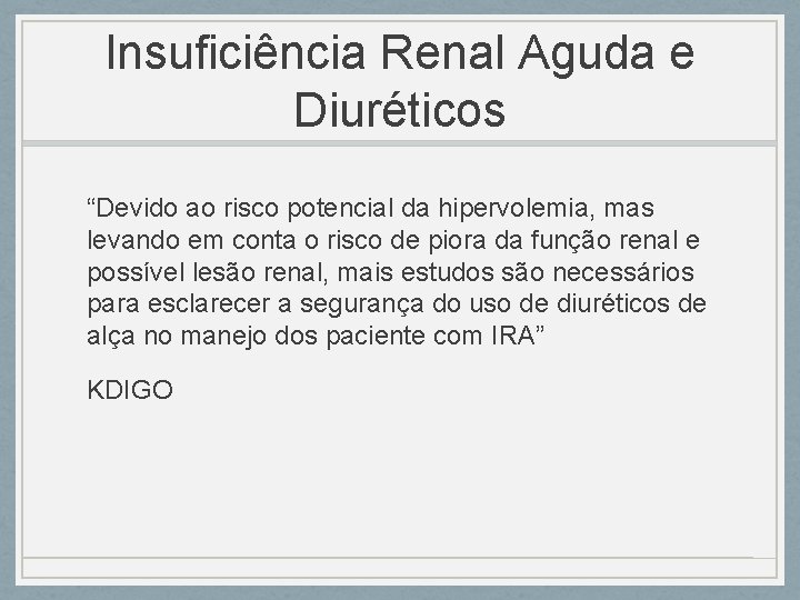 Insuficiência Renal Aguda e Diuréticos “Devido ao risco potencial da hipervolemia, mas levando em Insuficiência Renal Aguda e Diuréticos “Devido ao risco potencial da hipervolemia, mas levando em