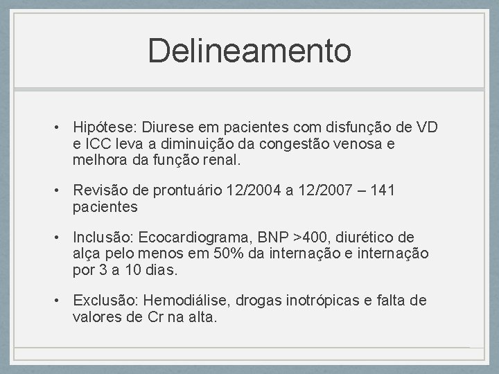 Delineamento • Hipótese: Diurese em pacientes com disfunção de VD e ICC leva a Delineamento • Hipótese: Diurese em pacientes com disfunção de VD e ICC leva a