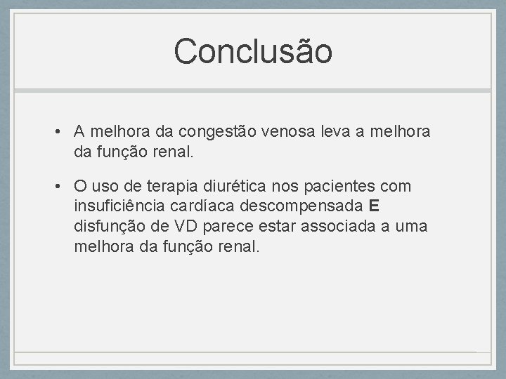Conclusão • A melhora da congestão venosa leva a melhora da função renal. • Conclusão • A melhora da congestão venosa leva a melhora da função renal. •