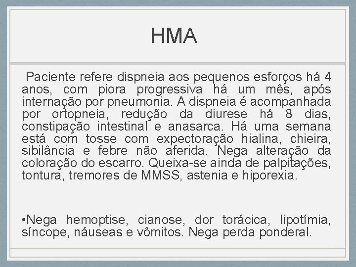 HMA Paciente refere dispneia aos pequenos esforços há 4 anos, com piora progressiva há HMA Paciente refere dispneia aos pequenos esforços há 4 anos, com piora progressiva há