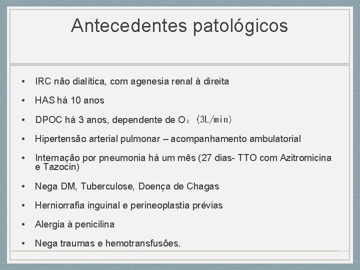 Antecedentes patológicos • IRC não dialítica, com agenesia renal à direita • HAS há Antecedentes patológicos • IRC não dialítica, com agenesia renal à direita • HAS há