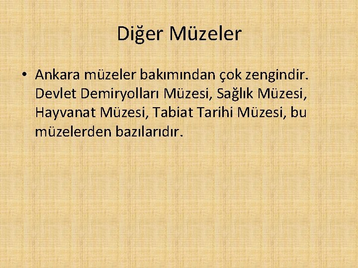 Diğer Müzeler • Ankara müzeler bakımından çok zengindir. Devlet Demiryolları Müzesi, Sağlık Müzesi, Hayvanat