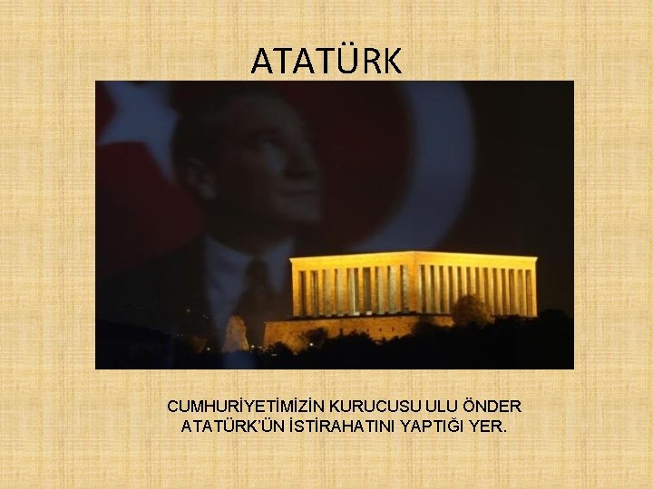 ATATÜRK CUMHURİYETİMİZİN KURUCUSU ULU ÖNDER ATATÜRK’ÜN İSTİRAHATINI YAPTIĞI YER. 