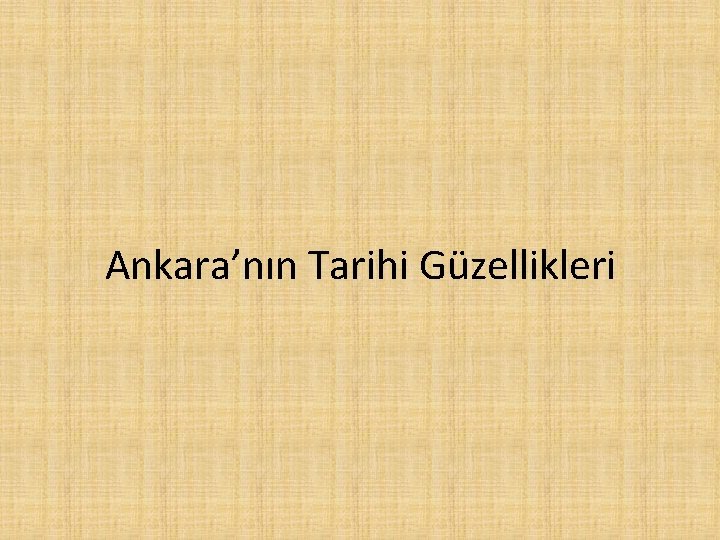 Ankara’nın Tarihi Güzellikleri 