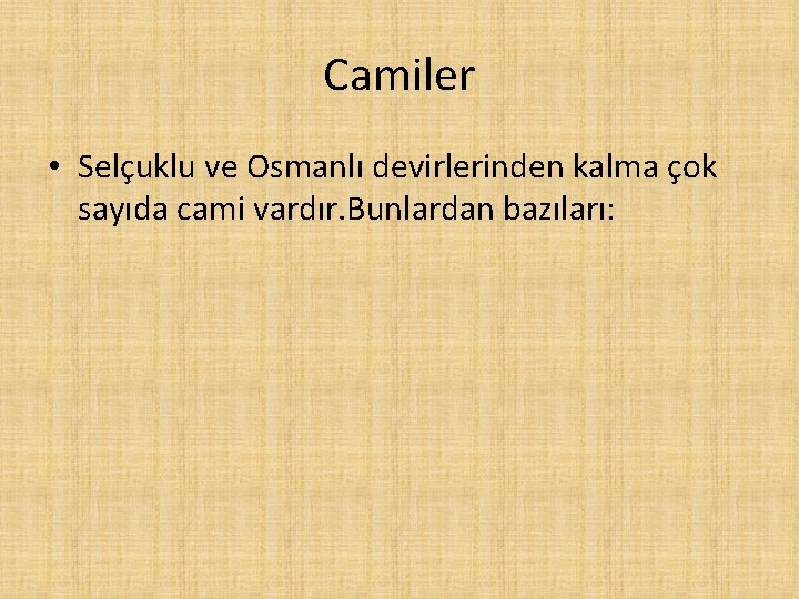 Camiler • Selçuklu ve Osmanlı devirlerinden kalma çok sayıda cami vardır. Bunlardan bazıları: 