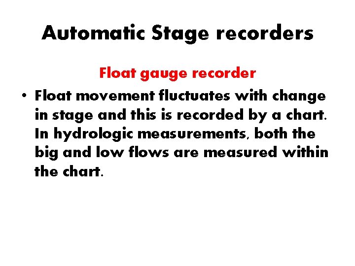 Automatic Stage recorders Float gauge recorder • Float movement fluctuates with change in stage