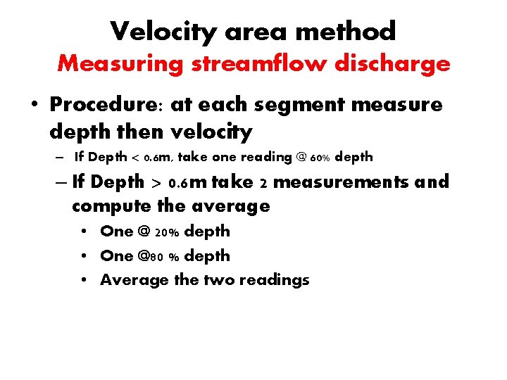 Velocity area method Measuring streamflow discharge • Procedure: at each segment measure depth then