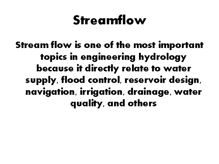 Streamflow Stream flow is one of the most important topics in engineering hydrology because