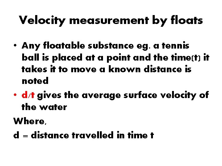 Velocity measurement by floats • Any floatable substance eg. a tennis ball is placed