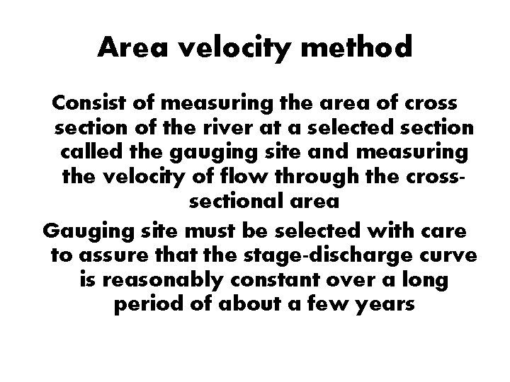 Area velocity method Consist of measuring the area of cross section of the river