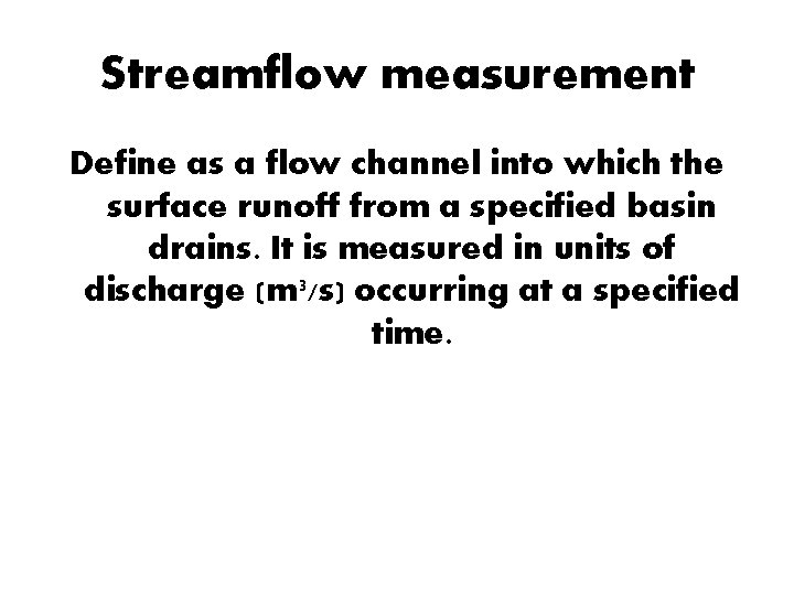 Streamflow measurement Define as a flow channel into which the surface runoff from a