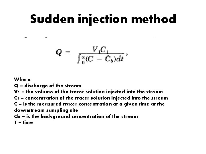Sudden injection method Where, Q = discharge of the stream V 1 = the
