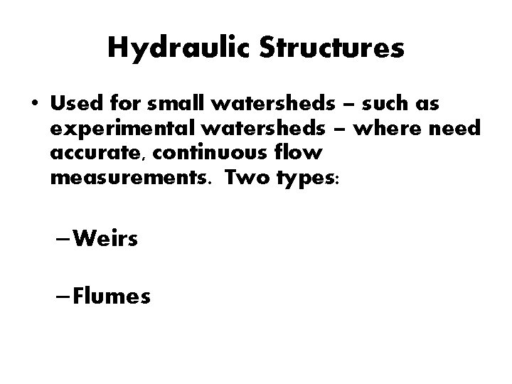 Hydraulic Structures • Used for small watersheds – such as experimental watersheds – where