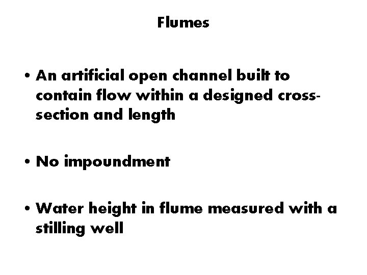 Flumes • An artificial open channel built to contain flow within a designed crosssection