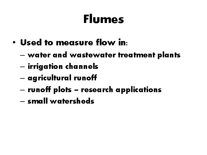 Flumes • Used to measure flow in: – – – water and wastewater treatment
