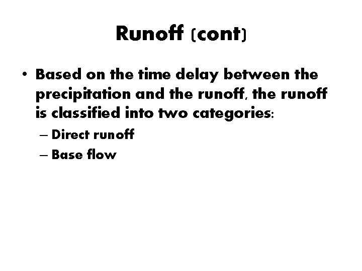 Runoff (cont) • Based on the time delay between the precipitation and the runoff,
