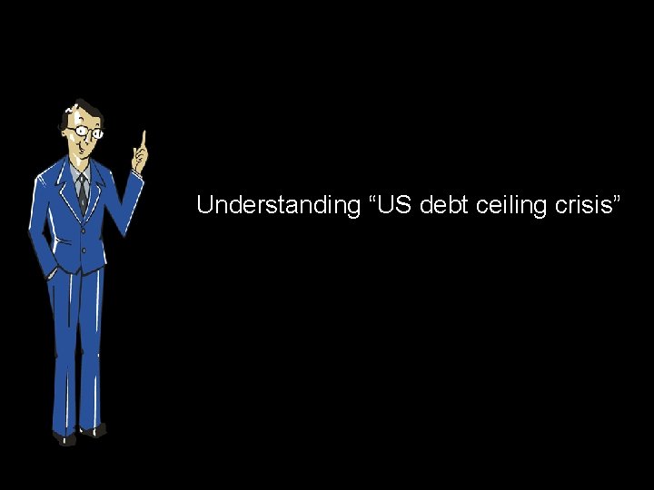 Understanding “US debt ceiling crisis” 