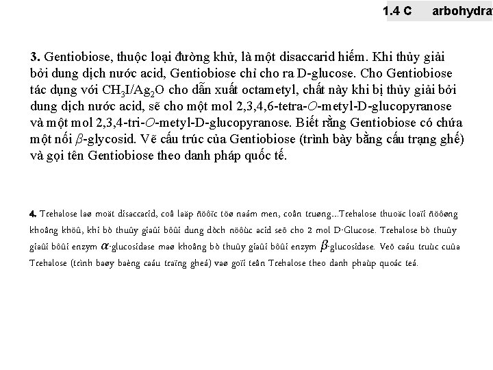 1. 4 C arbohydrat 3. Gentiobiose, thuộc loại đường khử, là một disaccarid hiếm.