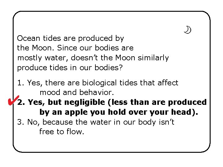 Ocean tides are produced by the Moon. Since our bodies are mostly water, doesn’t