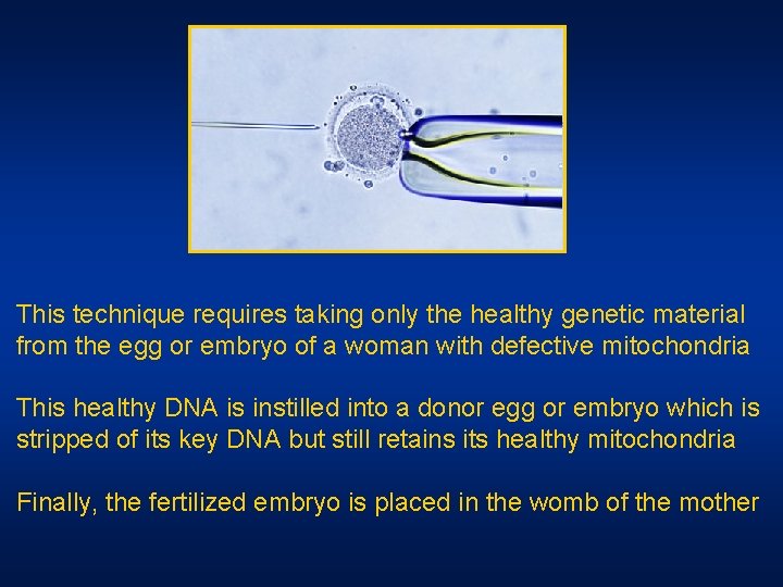 This technique requires taking only the healthy genetic material from the egg or embryo This technique requires taking only the healthy genetic material from the egg or embryo