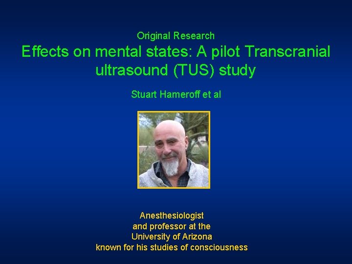 Original Research Effects on mental states: A pilot Transcranial ultrasound (TUS) study Stuart Hameroff Original Research Effects on mental states: A pilot Transcranial ultrasound (TUS) study Stuart Hameroff