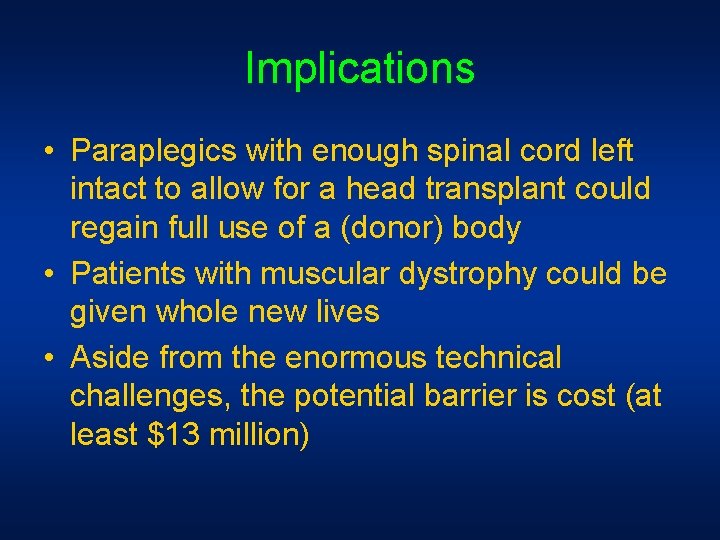 Implications • Paraplegics with enough spinal cord left intact to allow for a head Implications • Paraplegics with enough spinal cord left intact to allow for a head