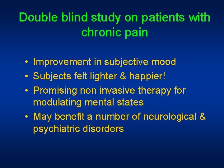 Double blind study on patients with chronic pain • Improvement in subjective mood • Double blind study on patients with chronic pain • Improvement in subjective mood •